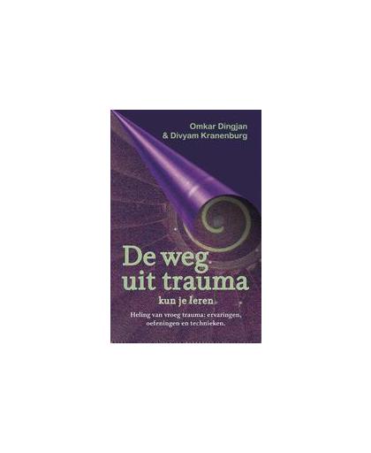 De weg uit trauma kun je leren. heling van vroeg trauma: ervaringen, oefeningen en technieken, Omkar Dingjan, Paperback