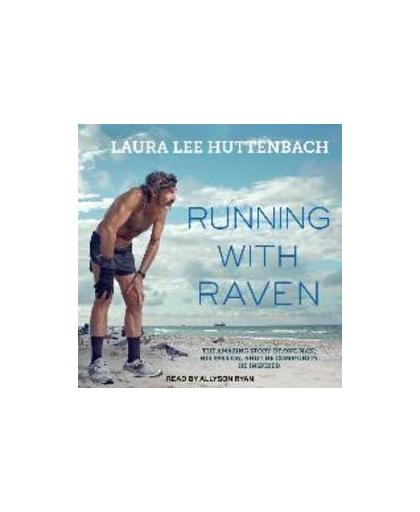 Running with Raven. The Amazing Story of One Man, His Passion, and the Community He Inspired, Laura Lee Huttenbach, Luisterboek
