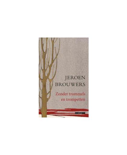 Zonder trommels en trompetten. een markante anekdote uit het leven van Jeroen Brouwers door hem zelf verteld, Jeroen Brouwers, Hardcover