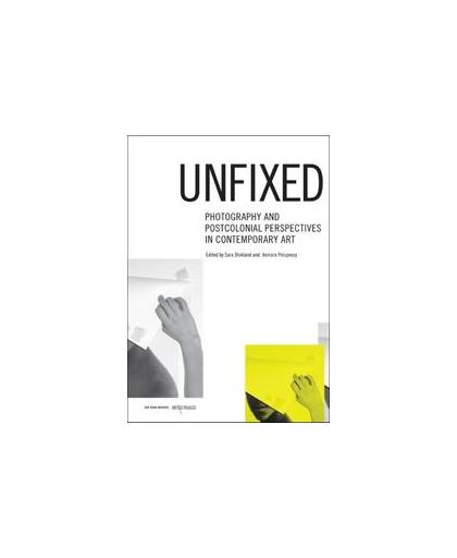 Unfixed. photography and postcolonial perspectives in contemporary art, Sara Blokland, Hardcover