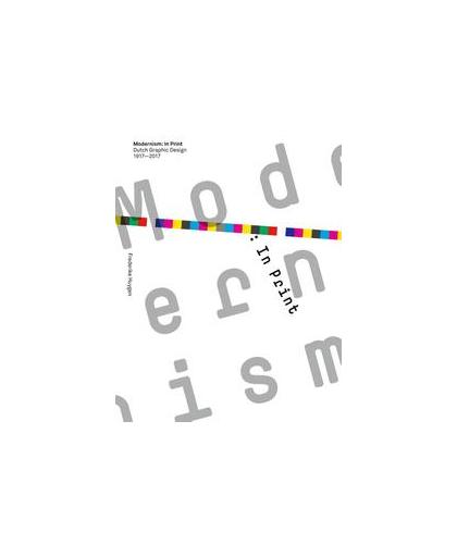 Modernism: in print. Dutch graphic design 1917-2017, Huygen, Frederike, Paperback