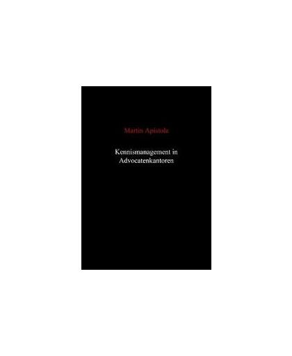 Kennismanagement in advocatenkantoren. Martin Apistola, Paperback