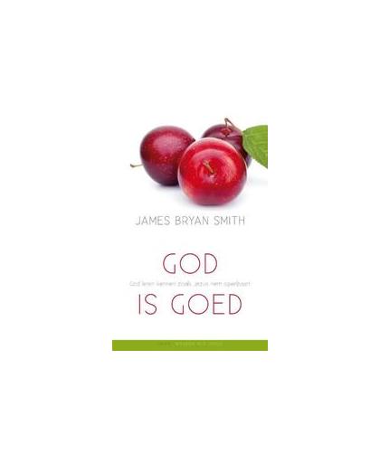 God is goed. god leren kennen zoals jesus hem openbaart, Smith, James Bryan, Paperback