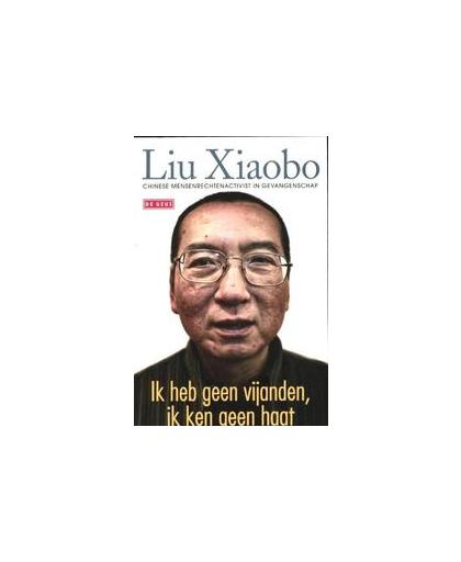 Ik heb geen vijanden, ik ken geen haat. Chinese mensenrechtenactivist in gevangenschap, Liu, Xiaobo, Paperback