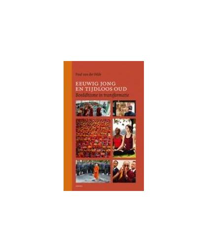 Eeuwig jong en tijdloos oud. boeddhisme in transformatie, Van der Velde, Paul, Paperback