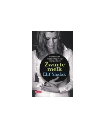 Zwarte melk. over schrijven, moederschap en mijn innerlijke harem, Shafak, Elif, Paperback