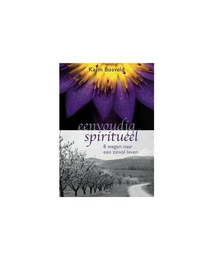 Eenvoudig spiritueel. 8 wegen naar een zinvol leven, Karin Bosveld, Paperback
