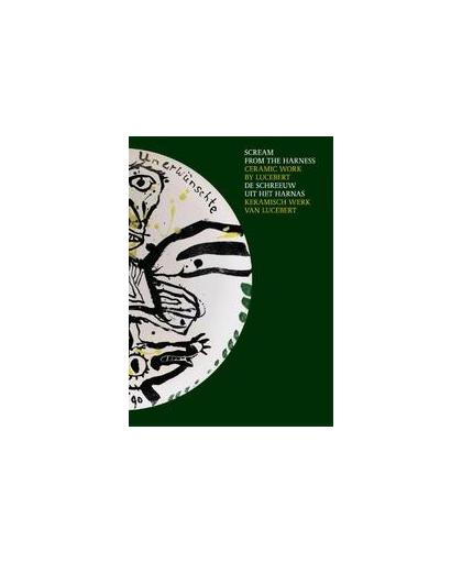 De schreeuw uit het harnas. keramisch werk van Lucebert, Trumpie, Ank, Hardcover