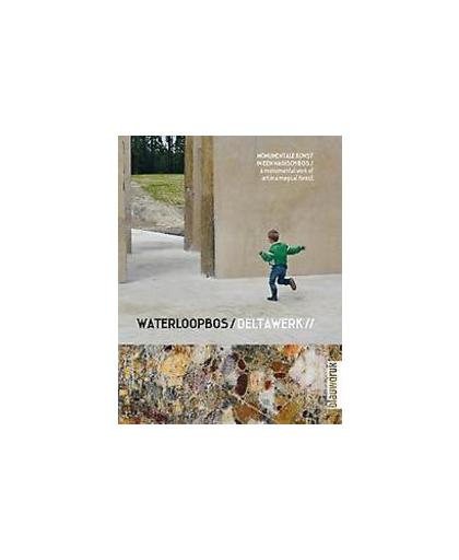 Waterloopbos / Deltawork //. Monumentale kunst in een magisch bos / A monumental work of art in a magical forest, Frans Bosscher, Paperback