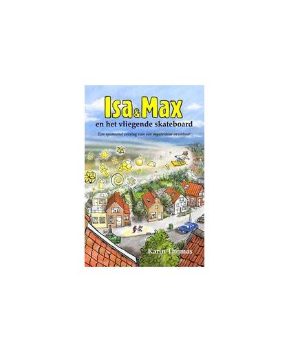 Isa en Max en het vliegende skateboard. een spannend verslag van een mysterieus avontuur, Thomas, Karin, Paperback