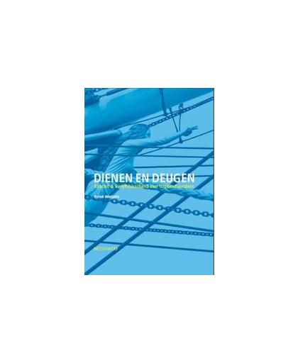 Dienen en Deugen. kracht & kwetsbaarheid van topbestuurders, Weijers, René, Hardcover