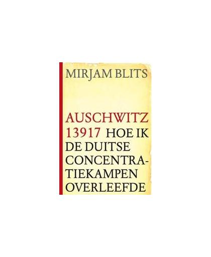 Auschwitz 13917. Hoe ik de Duitse concentratiekampen overleefde, Mirjam Blits, Paperback