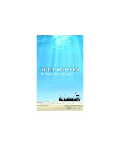 Stille Wateren. een moordmysterie op Vlieland, Vries, Fred de, Paperback