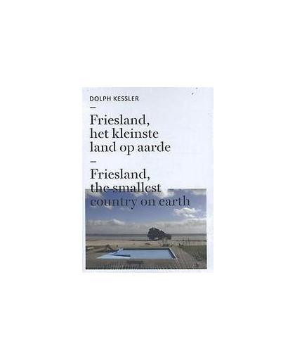 Friesland, het kleinste land op aarde. Kessler, Dolph, Hardcover
