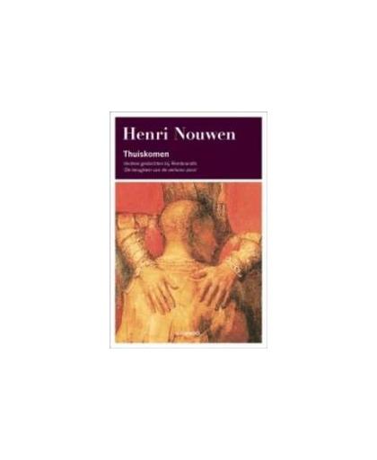 Thuiskomen. verdere gedachten bij Rembrandts 'De terugkeer van de verloren zoon', Nouwen, Henri, Paperback