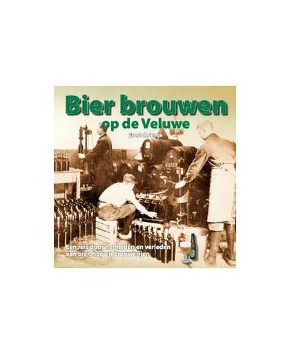Bier brouwen op de Veluwe. een reis door het heden en verleden van bier, hop en brouwerijen, Jonge, Evert de, Hardcover