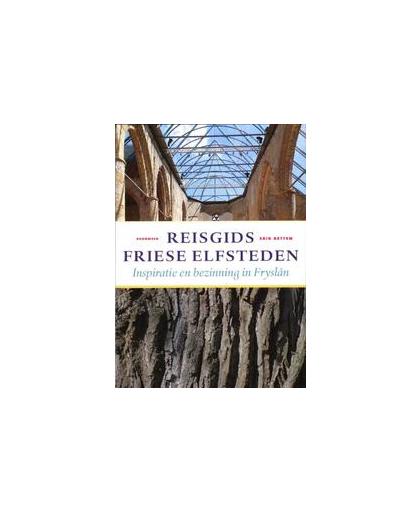 Reisgids Friese Elfsteden. inspiratie en bezinning in Fryslân, Erik Betten, Paperback