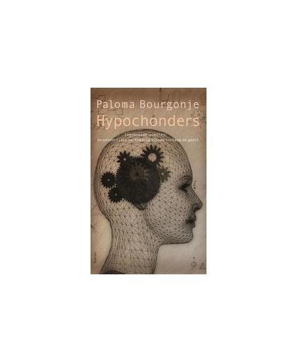 Hypochonders. ingebeelde ziektes: de wonderlijke verhouding tussen lichaam en geest, Paloma Bourgonje, Paperback