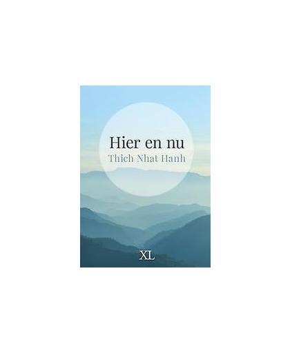 Hier en nu - grote letter uitgave. grote letter uitgave, Thich Nhat Hanh, Hardcover