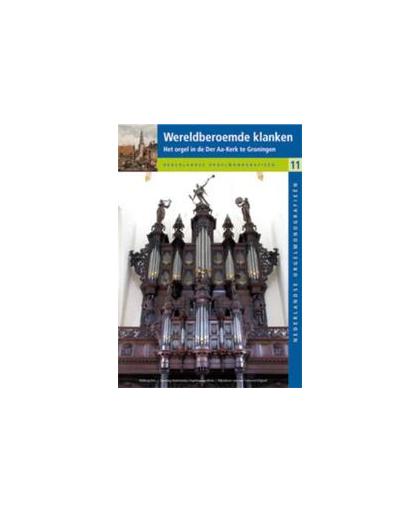 Wereldberoemde klanken. Het Schnitgerorgel in de Der Aa-kerk te Groningen en zijn voorgangers, Hardcover
