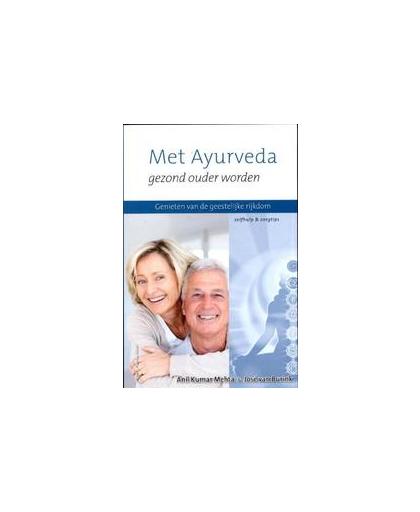 Met Ayurveda gezond ouder worden. genieten van de geestelijke rijkdom van de oudere leeftijd : zelfhulp & zorgtips, Van Burink, José, Paperback