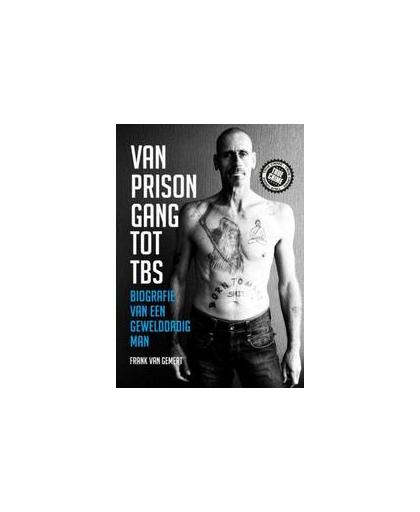 Van prison gang tot TBS. biografie van een gewelddadig man, Van Gemert, Frank, Paperback