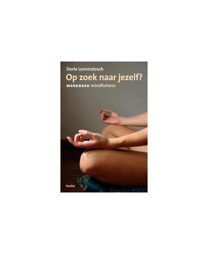 Op zoek naar jezelf?. werkboek mindfulness, Lommatzsch, Dorle, Paperback