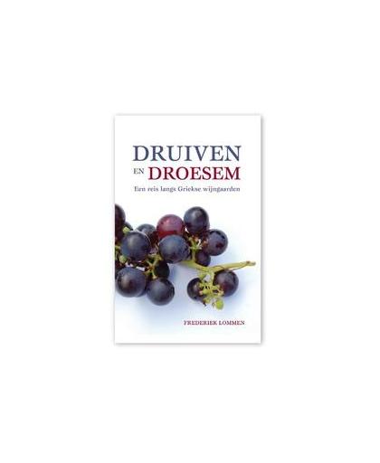 Druiven en droesem. een reis langs Griekse wijngaarden, Lommen, Frederiek, Paperback