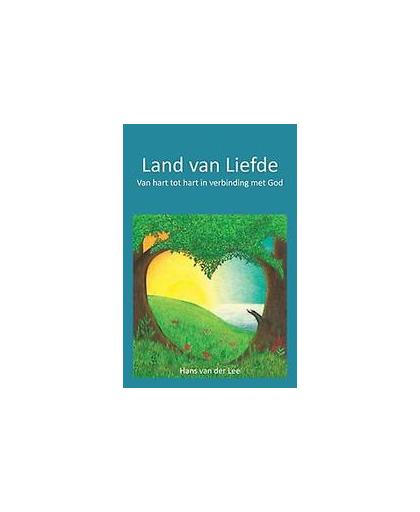 Land van Liefde. Van hart tot hart in verbinding met God, Van der Lee, Hans, Paperback