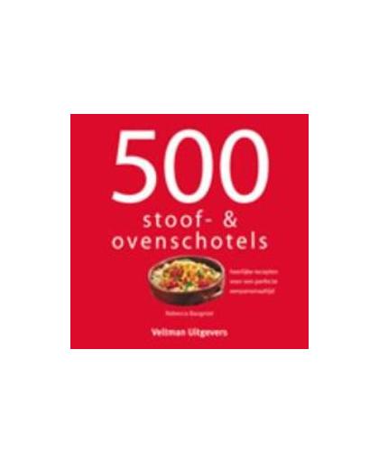 500 stoof- & ovenschotels. heerlijke recepten voor een perfecte eenpansmaaltijd, Rebecca Baugniet, Hardcover
