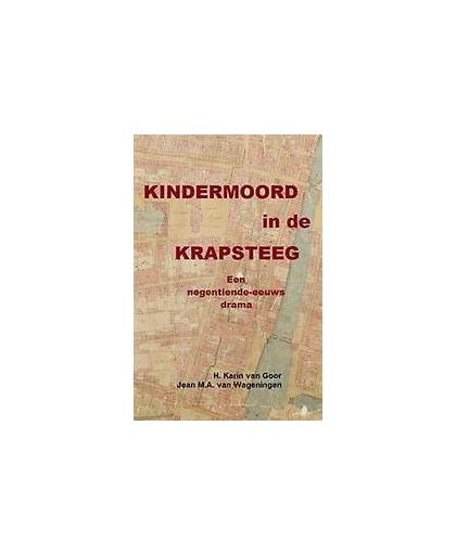 Kindermoord in de Krapsteeg. Een negentiende-eeuws drama, Van Wageningen, Jean M.A., Paperback