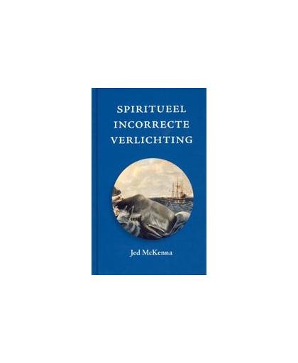 Spiritueel incorrecte verlichting. McKenna, Jed, Hardcover