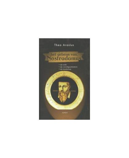 Het geheim van Nostradamus. zijn code zijn wereldgeschiedenis zijn boodschap, Theo Arosius, Paperback