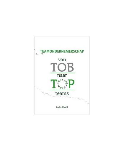 Teamondernemerschap. van TOB naar TOPteams, Khalil, Ineke, Paperback