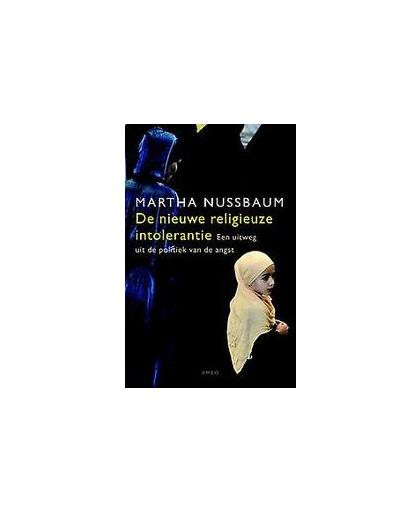De nieuwe religieuze intolerantie. een uitweg uit de politiek van de angst, Nussbaum, Martha, Paperback