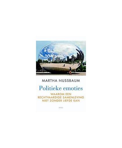 Politieke emoties. waarom een rechtvaardige samenleving niet zonder liefde kan, Nussbaum, Martha, Hardcover