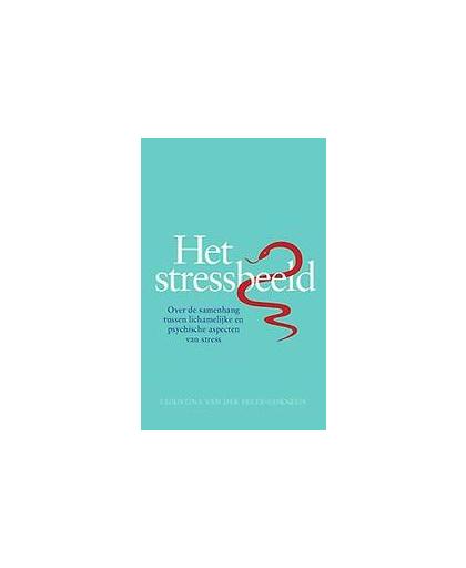Het stressbeeld. over de samenhang tussen lichamelijke en psychische aspecten van stress, Van der Feltz-Cornelis, Christina, Paperback