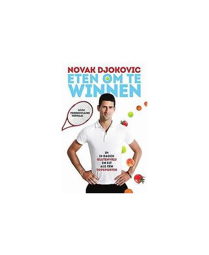 Eten om te winnen. in 14 dagen glutenvrij en fit als een topsporter : mijn persoonlijke verhaal, Novak Djokovic, Paperback