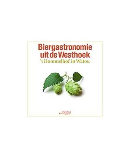 Biergastronomie uit de Westhoek. 't Hommelhof in Watou, Dhondt, Jan, Hardcover