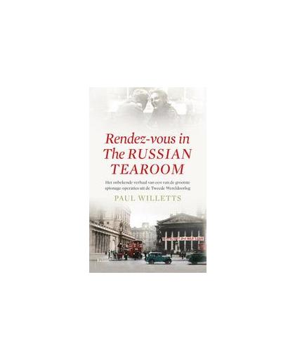 Rendez-vous in de Russian tearooms. het onbekende verhaal van een van de grootste spionage-operaties uit de Tweede Wereldoorlog, Willets, Paul, onb.uitv.