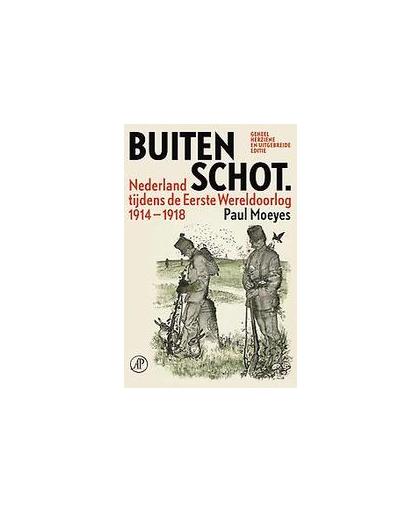 Buiten schot. Nederland tijdens de Eerste Wereldoorlog 1914-1918, Paul Moeyes, Paperback