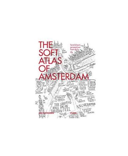 The soft atlas of Amsterdam. hand drawn perspectives from daily life, Rothuizen, Jan, Paperback