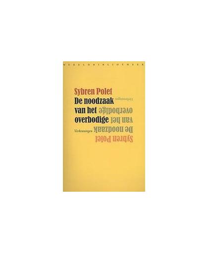 De noodzaak van het overbodige. verkenningen, Sybren Polet, Paperback