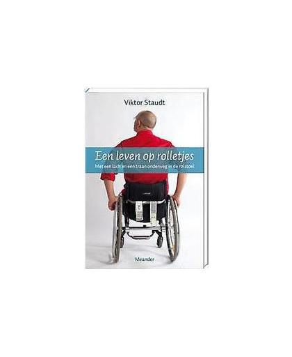 Een leven op rolletjes. met een lach en een traan onderweg in de rolstoel, Viktor Staudt, Paperback