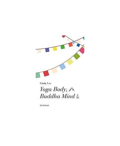 Yoga body, Buddha mind. complete gids voor een heldere geest en een krachtig lichaam, Lee, Cindy, Paperback