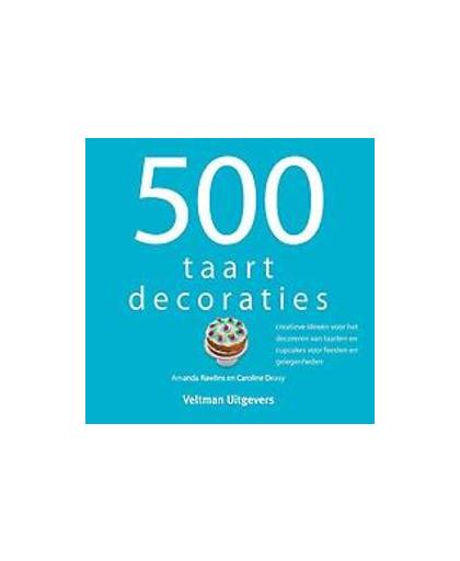 500 taartdecoraties. creatieve ideeën voor het decoreren van taarten en cupcakes voor feesten en gelegenheden, Rawlins, Amanda, Hardcover