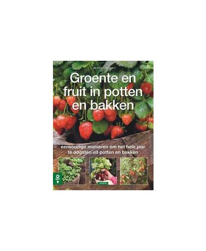 Groente en fruit in potten en bakken. eenvoudige manieren om het hele jaar te oogsten uit potten en bakken, Whittingham, Jo, Paperback