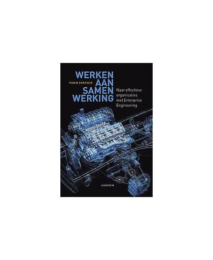 Werken aan samenwerking. naar effectieve organisaties met Enterprise Engineering, Theo Janssen, Hardcover