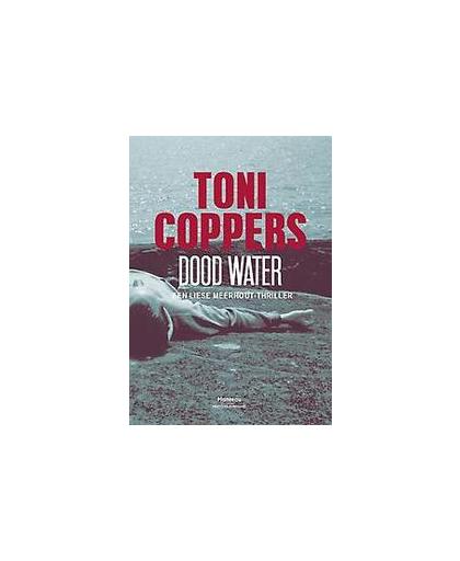 Dood water. een Liese Meerhout-thriller, Toni Coppers, Paperback