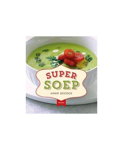 Super soep. Decock, Anna, Hardcover
